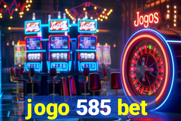 jogo 585 bet